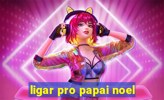 ligar pro papai noel